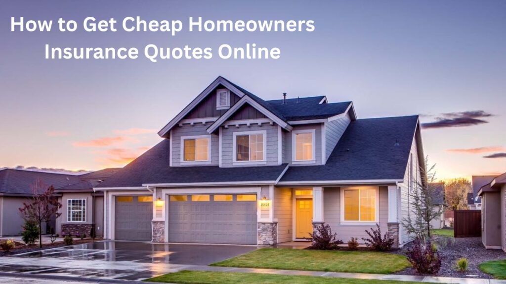 How to Get Homeowners Insurance Quote Online in 2026 How to Get Cheap Homeowners Insurance Quotes Online