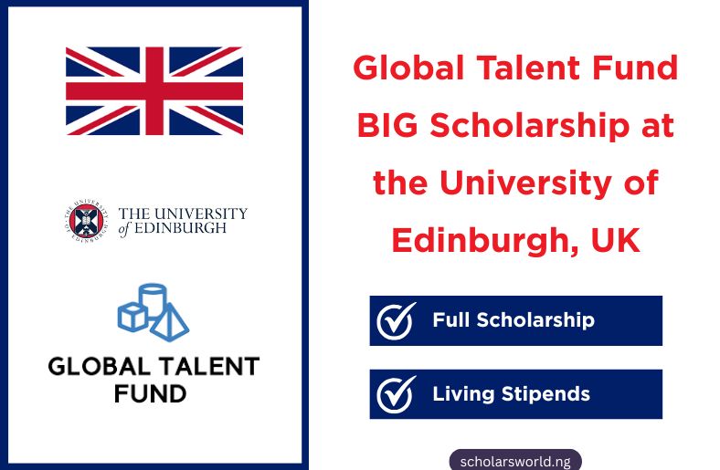 Global Talent Fund BIG Scholarship at the University of Edinburgh, UK